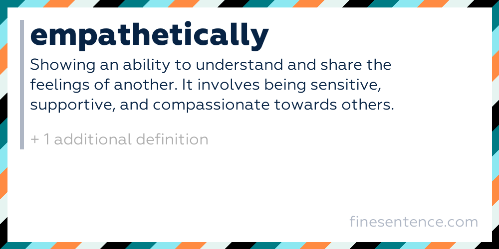Empathetically: meaning, definitions, translation and examples
