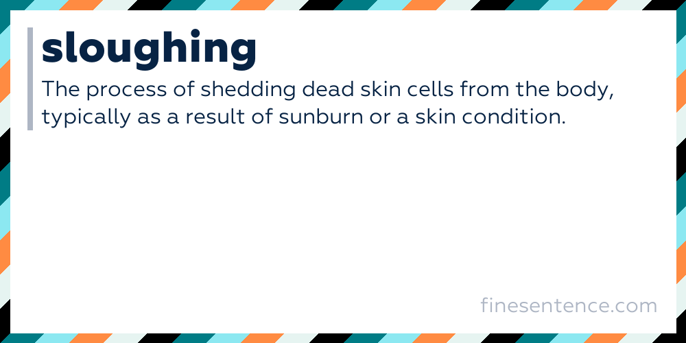 Sloughing - Definition, Meaning, and Examples in English